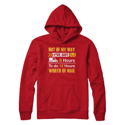 Mailman Out Of My Way I've Got 8 Hours To Do 12 Hours T-Shirt & Hoodie | Teecentury.com