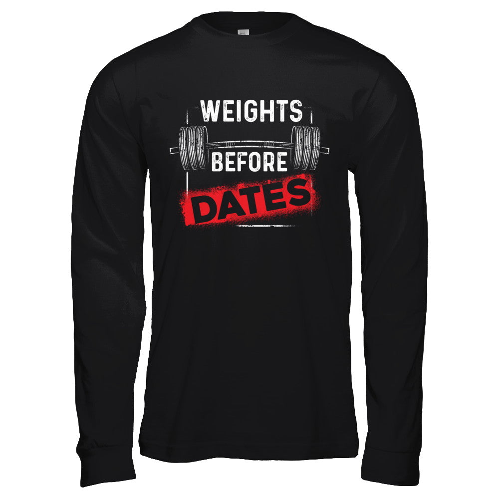 Weights Before Dates Gym Weight Lifting T-Shirt & Hoodie | Teecentury.com