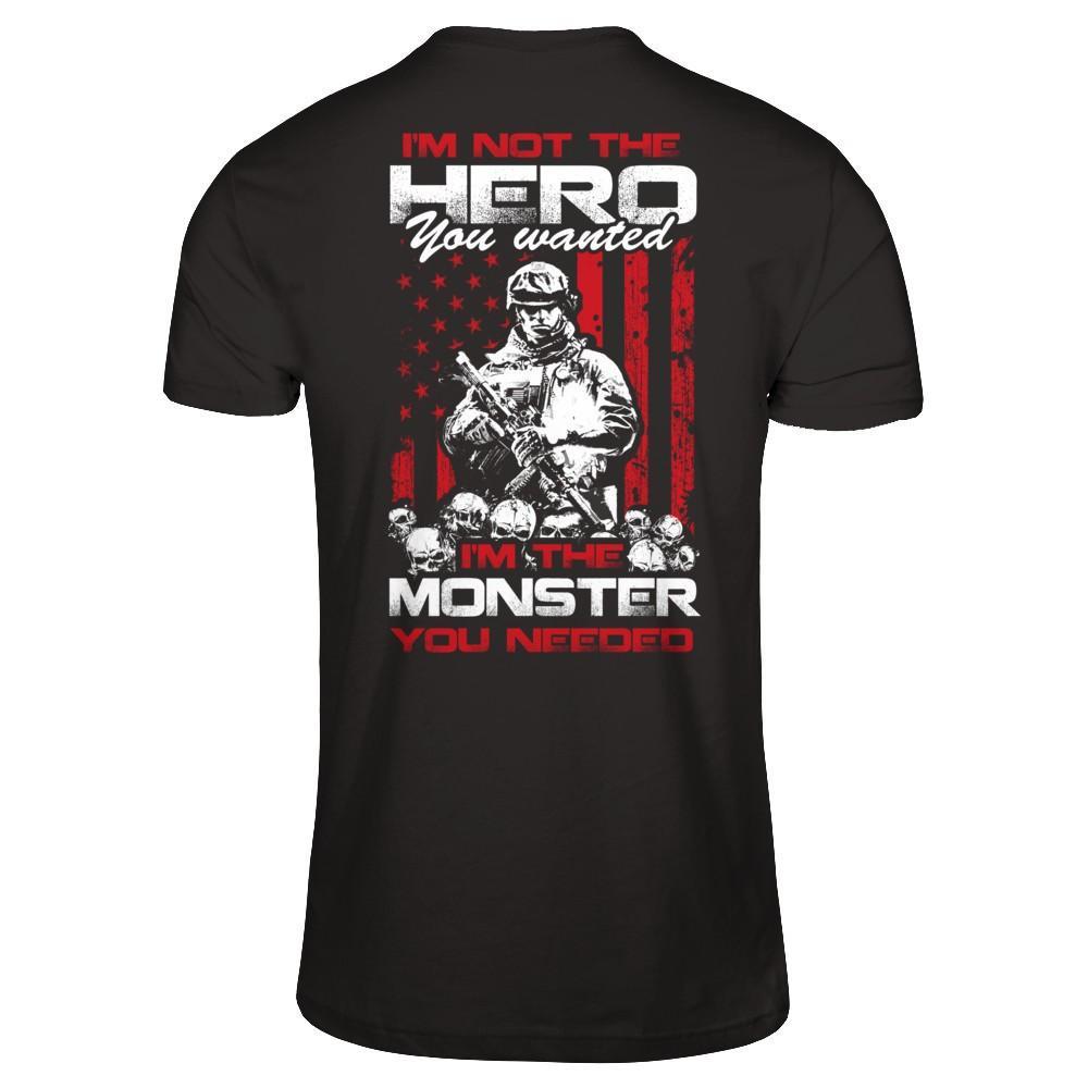 I'm Not The Hero You Wanted I'm The Monster You Needed T-Shirt & Hoodie | Teecentury.com