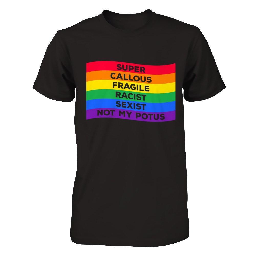 Super Callous Fragile Racist Sexist Not My Potus T-Shirt & Hoodie | Teecentury.com