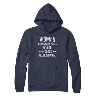 Women Belong In All Places Where Decisions Are Being Made T-Shirt & Hoodie | Teecentury.com