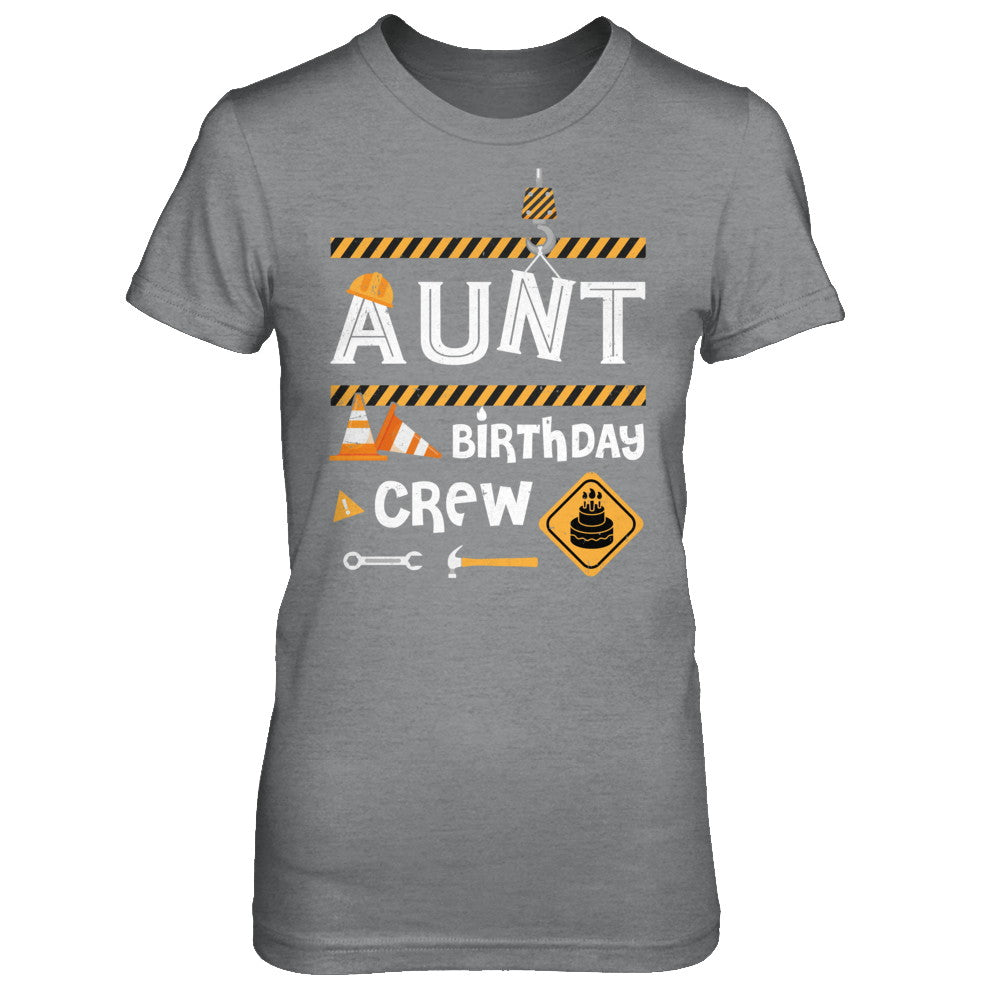 Aunt Birthday Crew Construction Birthday Party Gift T-Shirt & Hoodie | Teecentury.com