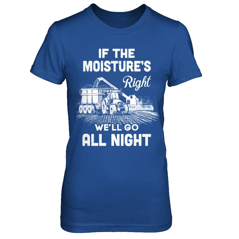 Farmer Tractor If Moistures Right We ll Go All Night Shirt Hoodie