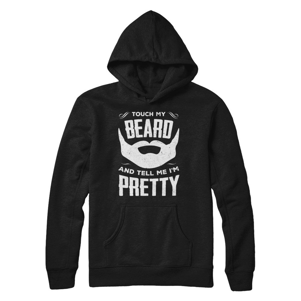 Touch My Beard And Tell Me Im Pretty Bearded T-Shirt & Hoodie | Teecentury.com