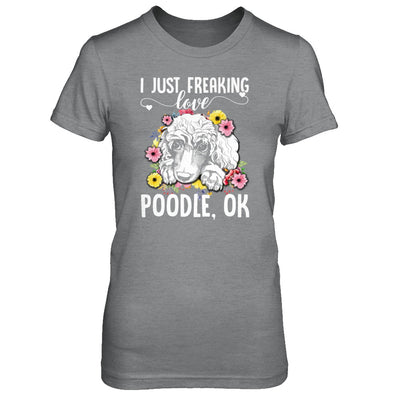 Dog I Just Freaking Love Poodle T-Shirt & Tank Top | Teecentury.com
