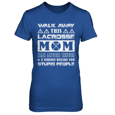 Walk Away This Lacrosse Mom Has Anger Issues T-Shirt & Hoodie | Teecentury.com