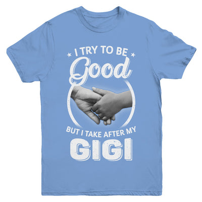 I Try To Be Good But I Take After My Gigi Toddler Kids Youth Youth Shirt | Teecentury.com