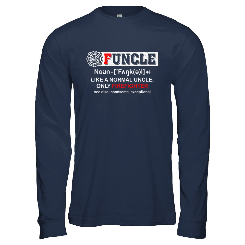 Funcle Like A Normal Uncle Only Firefighter Funny T-Shirt & Hoodie | Teecentury.com