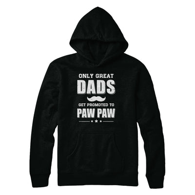 Only Great Dads Get Promoted To Paw Paw Fathers Day T-Shirt & Hoodie | Teecentury.com