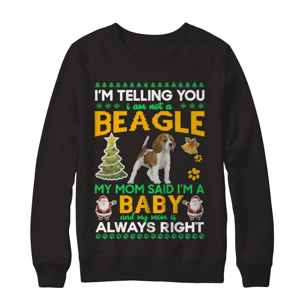 I Am Not A Beagle My Mom Said I'm A Baby T-Shirt & Sweatshirt | Teecentury.com