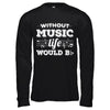 Without Music Life Would B Flat Funny Music Lovers T-Shirt & Hoodie | Teecentury.com