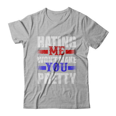 Hating Me Won't Make You Pretty T-Shirt & Hoodie | Teecentury.com