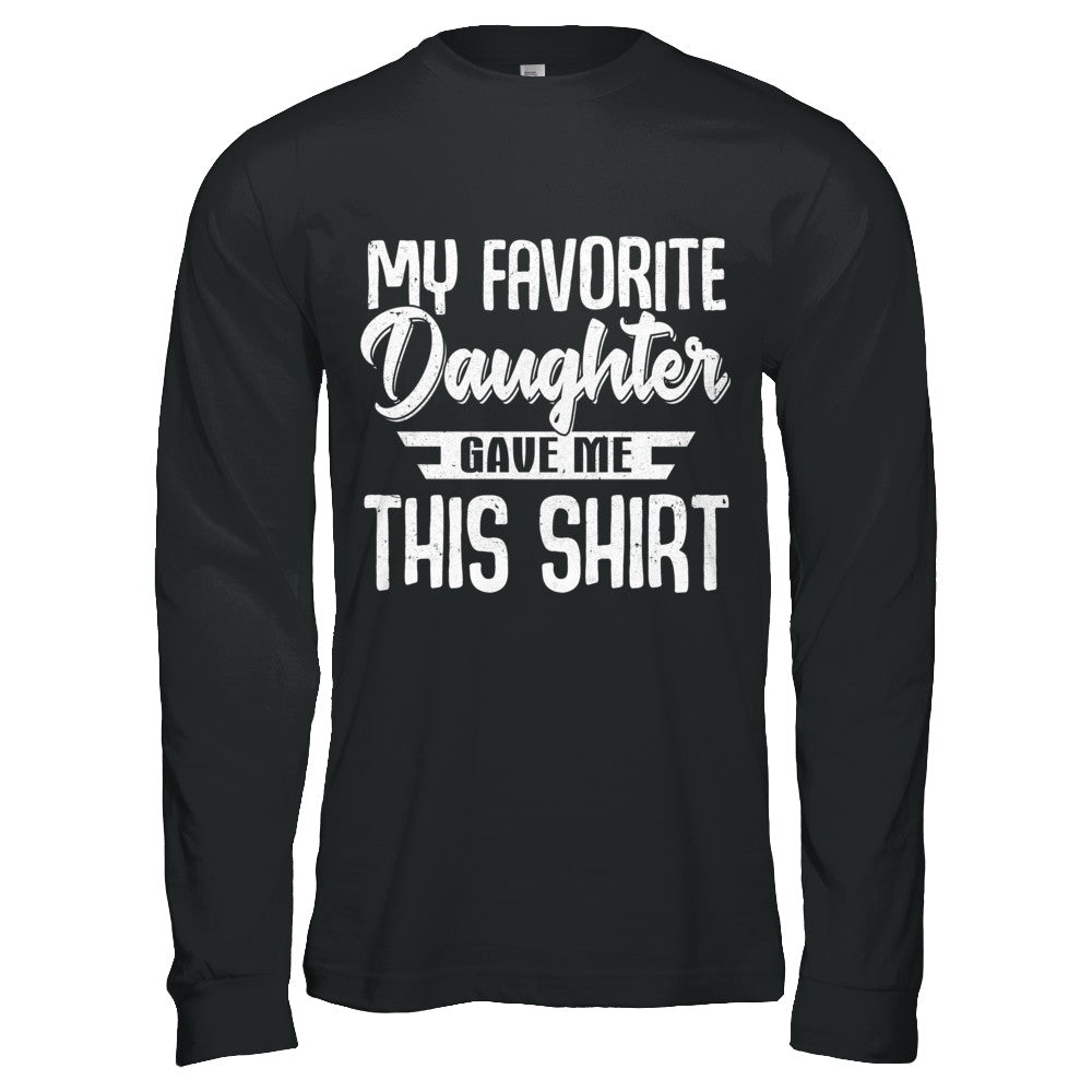 My Favorite Daughter Gave Me This T-Shirt & Hoodie | Teecentury.com