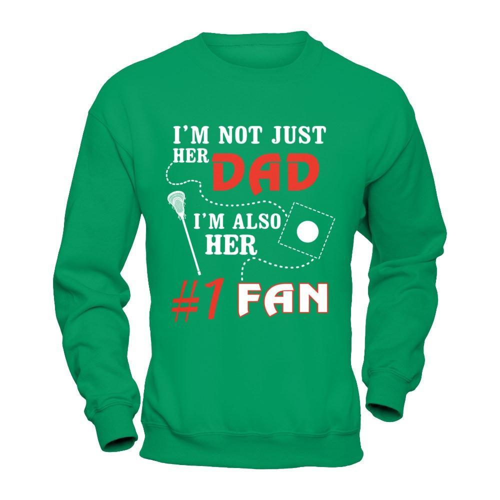 I'm Not Just Her Dad I'm Also Her Fan Lacrosse Dad T-Shirt & Hoodie | Teecentury.com