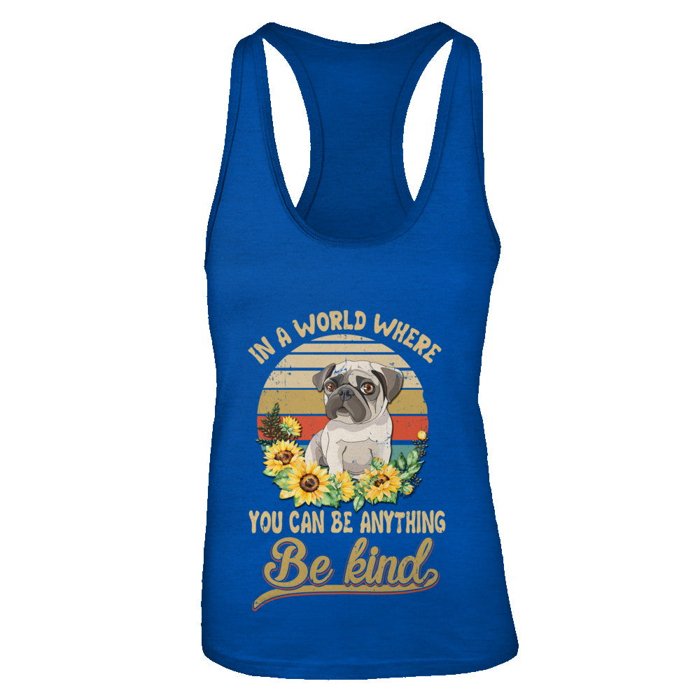 In A World Where You Can Be Anything Be Kind Pug Sunflow T-Shirt & Tank Top | Teecentury.com