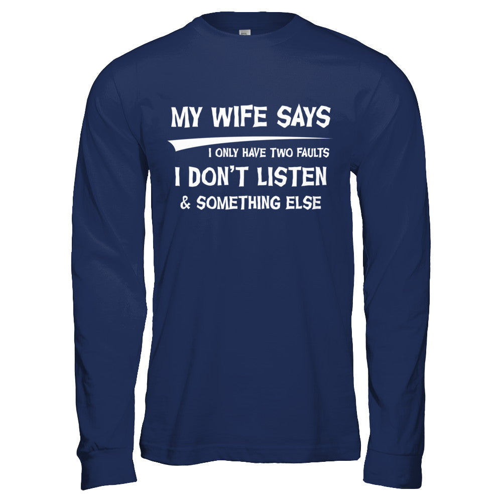 My Wife Says I Only Have Two Faults T-Shirt & Hoodie | Teecentury.com