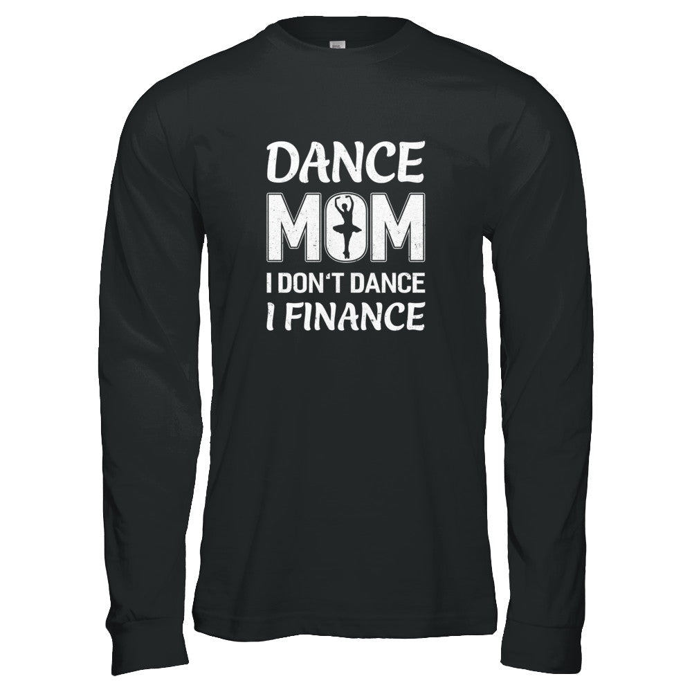 Dance Mom I Don't Dance I Finance Mother's Day T-Shirt & Tank Top | Teecentury.com