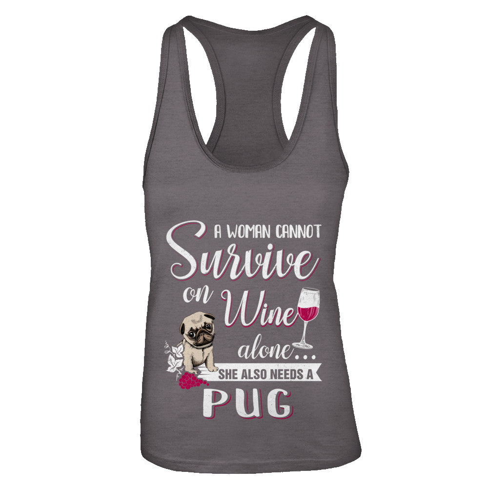 A Woman Can't Survive On Wine Alone Pug Dog T-Shirt & Tank Top | Teecentury.com