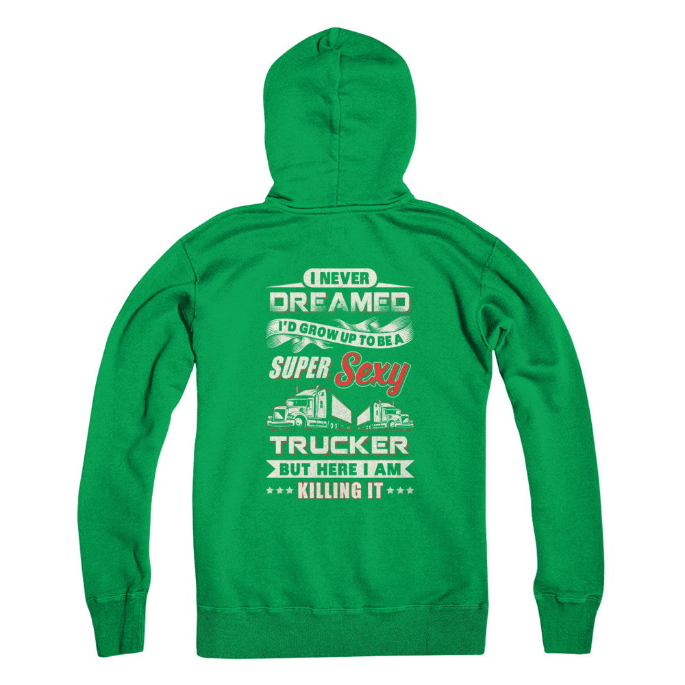 I Never Dreamed I'd Grow Up To Be A Super Sexy Trucker T-Shirt & Tank Top | Teecentury.com