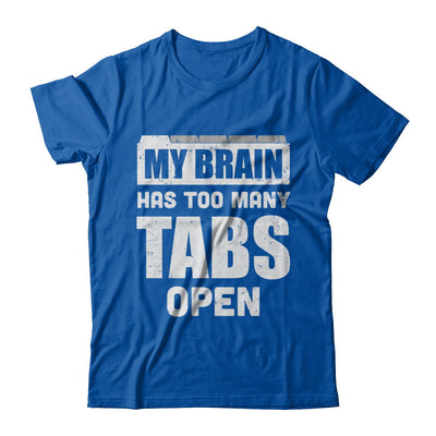 My Brain Has Too Many Tabs Open T-Shirt & Hoodie | Teecentury.com