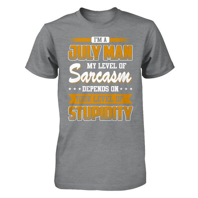 I Am A July Man My Level Of Sarcasm Depends On Your Level Of Stupidity T-Shirt & Hoodie | Teecentury.com