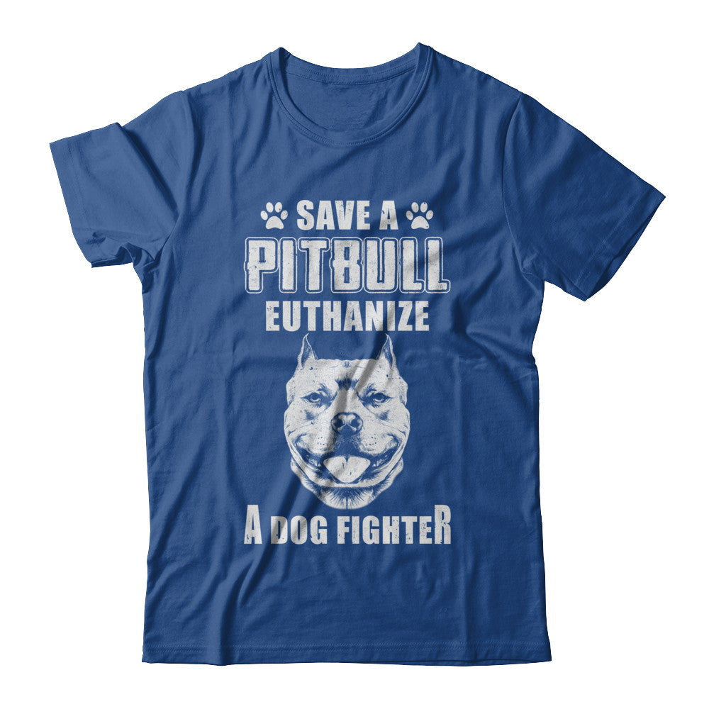 Save A Pit Bull Euthanize A Dog Fighter Rescue Dog T-Shirt & Hoodie | Teecentury.com