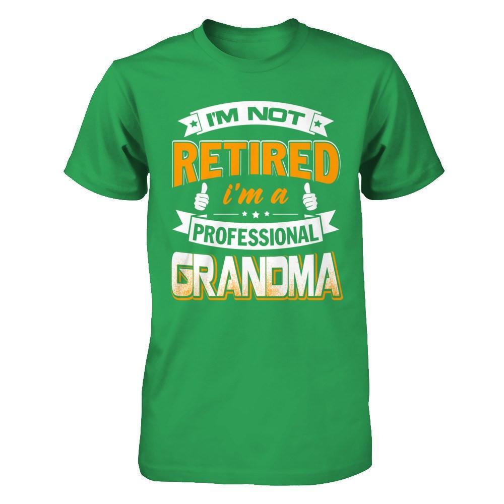 I'm Not Retired I'm A Professional Grandma T-Shirt & Hoodie | Teecentury.com