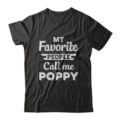 My Favorite People Call Me Poppy Fathers Day Gift T-Shirt & Hoodie | Teecentury.com