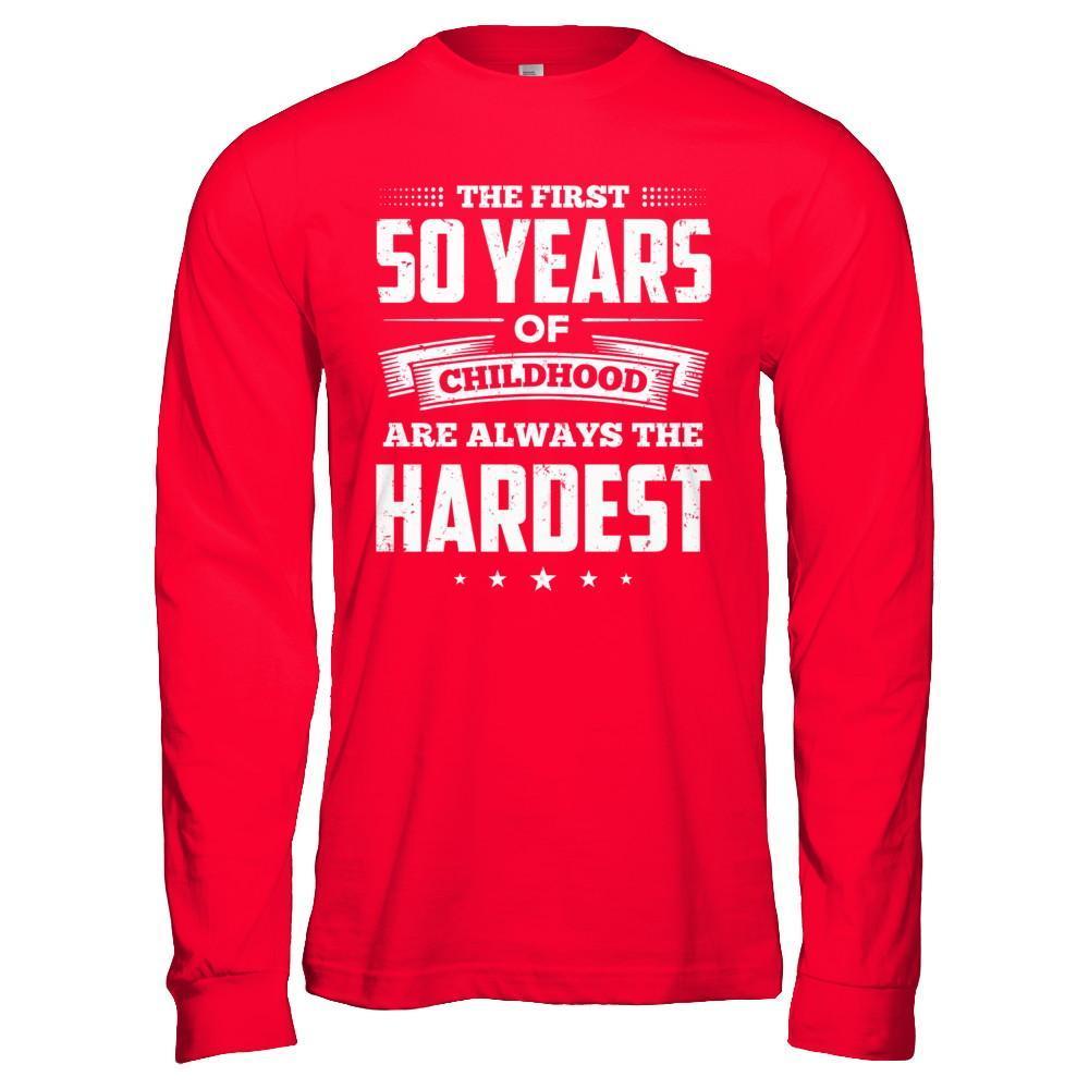The First 50 Years Of Childhood Are Always The Hardest Birthday T-Shirt & Hoodie | Teecentury.com