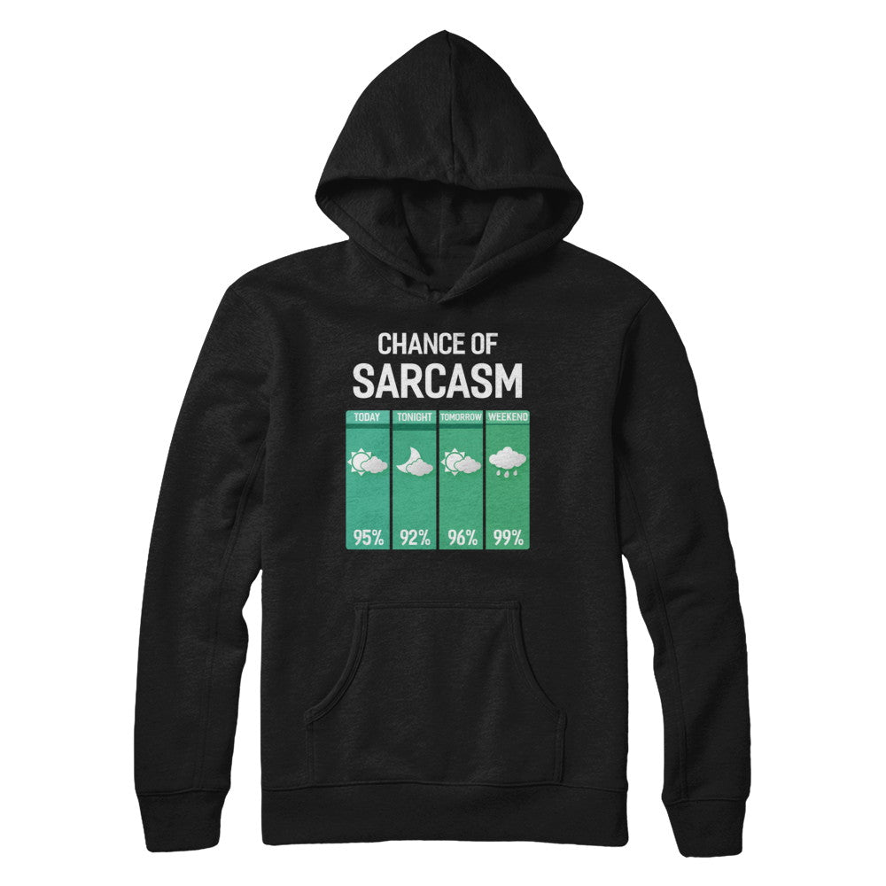 Chance Of Sarcasm Funny Rain Weather T-Shirt & Hoodie | Teecentury.com