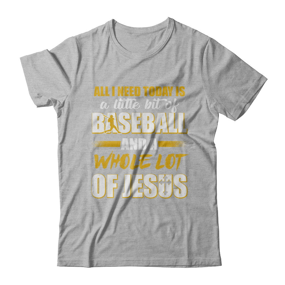 All I Need Today Is A Little Bit Of Baseball And A Whole Lot Of Jesus T-Shirt & Hoodie | Teecentury.com