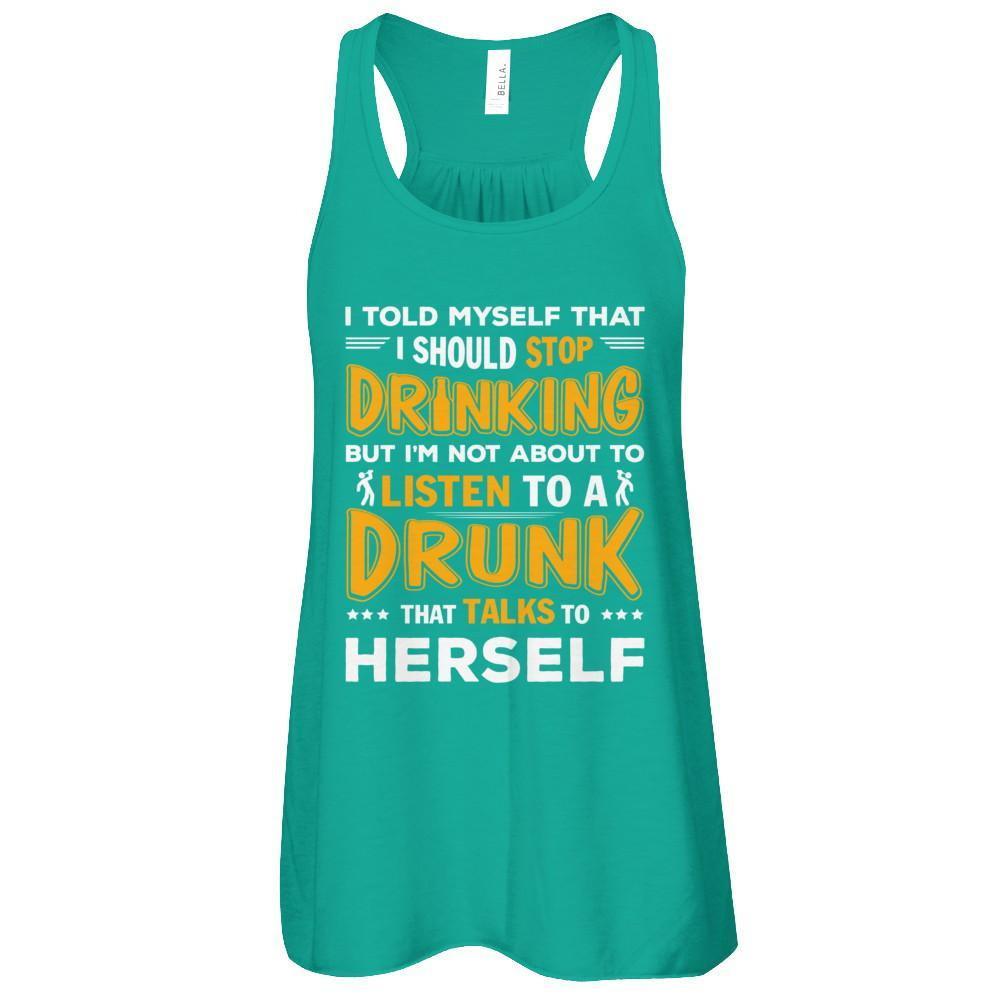 I Told My Self That I Should Stop Drinking T-Shirt & Tank Top | Teecentury.com