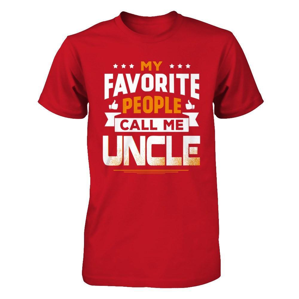 My Favorite People Call Me Uncle T-Shirt & Hoodie | Teecentury.com