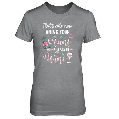 That's Cute Now Bring Your Aunt A Glass Of Wine T-Shirt & Tank Top | Teecentury.com