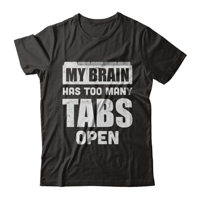 My Brain Has Too Many Tabs Open T-Shirt & Hoodie | Teecentury.com