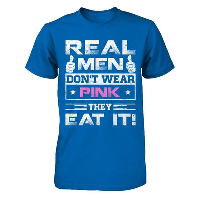 Real Men Don't Wear Pink They Eat It T-Shirt & Hoodie | Teecentury.com