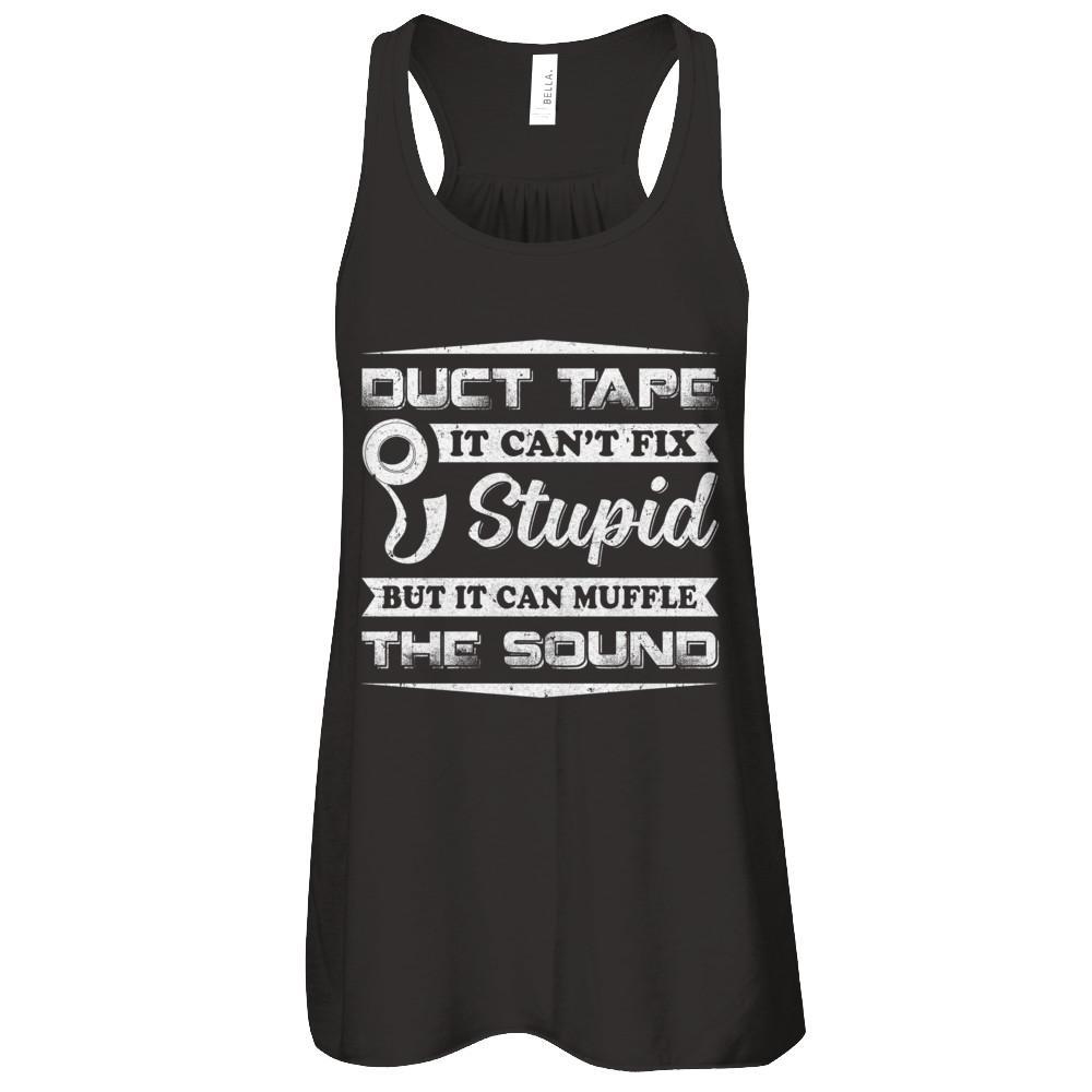 Duct Tape It Can't Fix Stupid But It Can Muffle The Sound T-Shirt & Tank Top | Teecentury.com