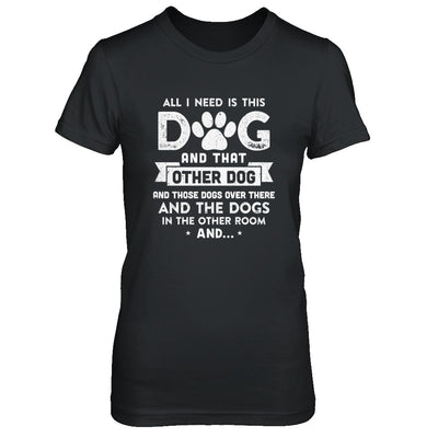 All I Need Is This Dog And That Other Dog T-Shirt & Hoodie | Teecentury.com