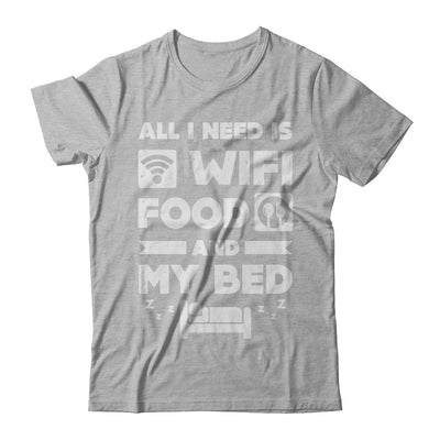 All I Need Is Wifi Food And My Bed T-Shirt & Hoodie | Teecentury.com