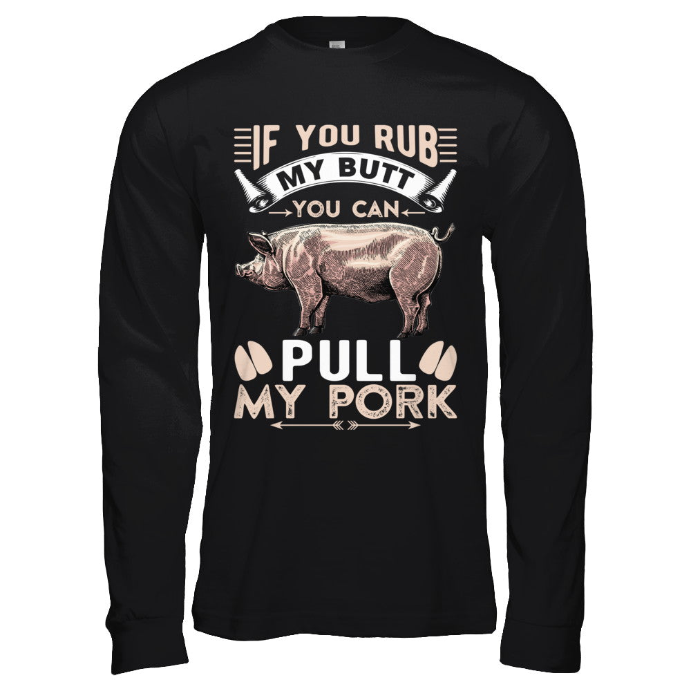 If You Rub My Butt You Can Pull My Pork T-Shirt & Hoodie | Teecentury.com