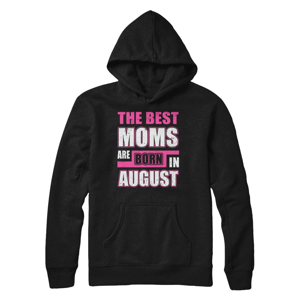 The Best Moms Are Born In August T-Shirt & Hoodie | Teecentury.com