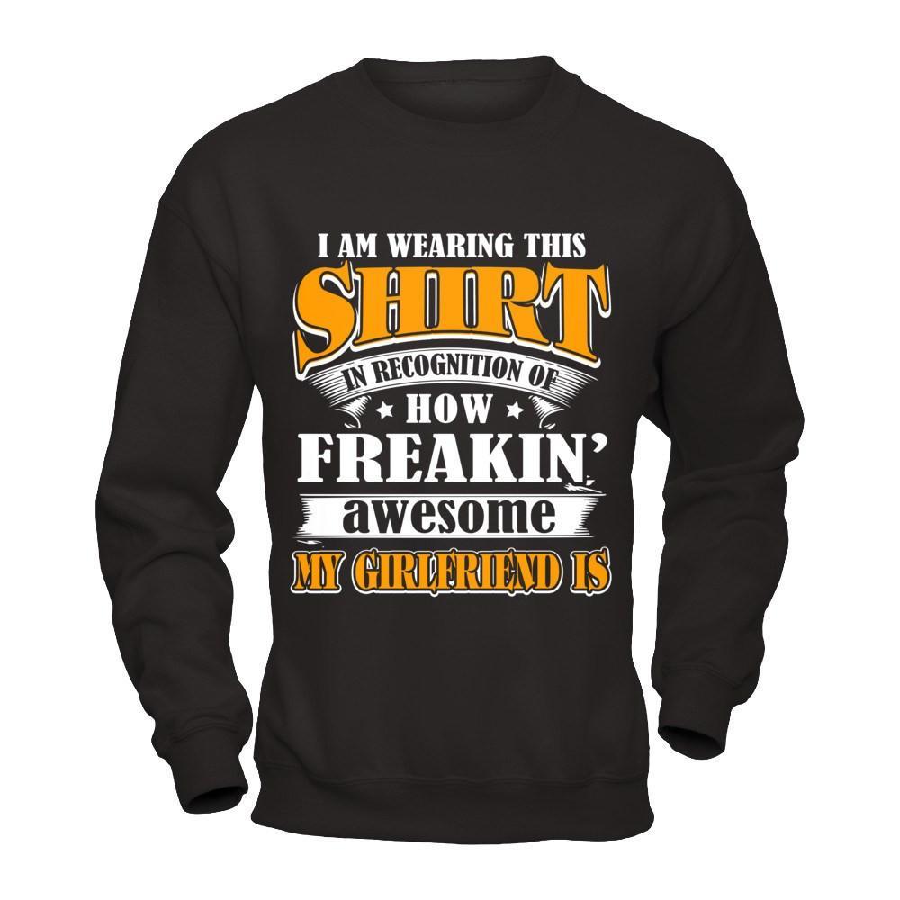 I'm Wearing This Shirt Freakin' Awesome My GirlFriend Is T-Shirt & Hoodie | Teecentury.com