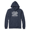 I May Be Left Handed But I Am Always Right Left Hander T-Shirt & Hoodie | Teecentury.com