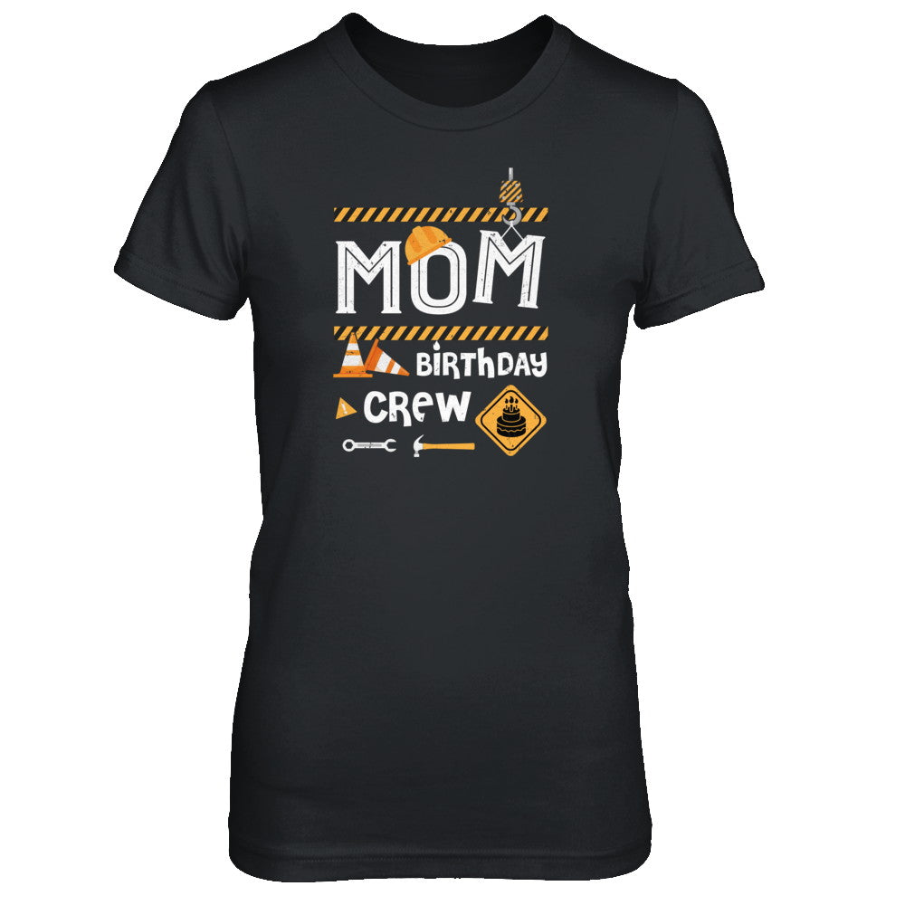 Mom Birthday Crew Construction Birthday Party T-Shirt & Tank Top | Teecentury.com