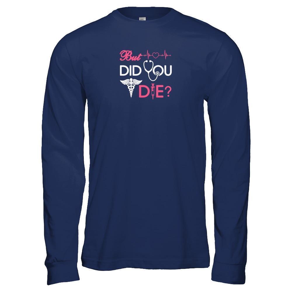 But Did You Die Nurse T-Shirt & Tank Top | Teecentury.com