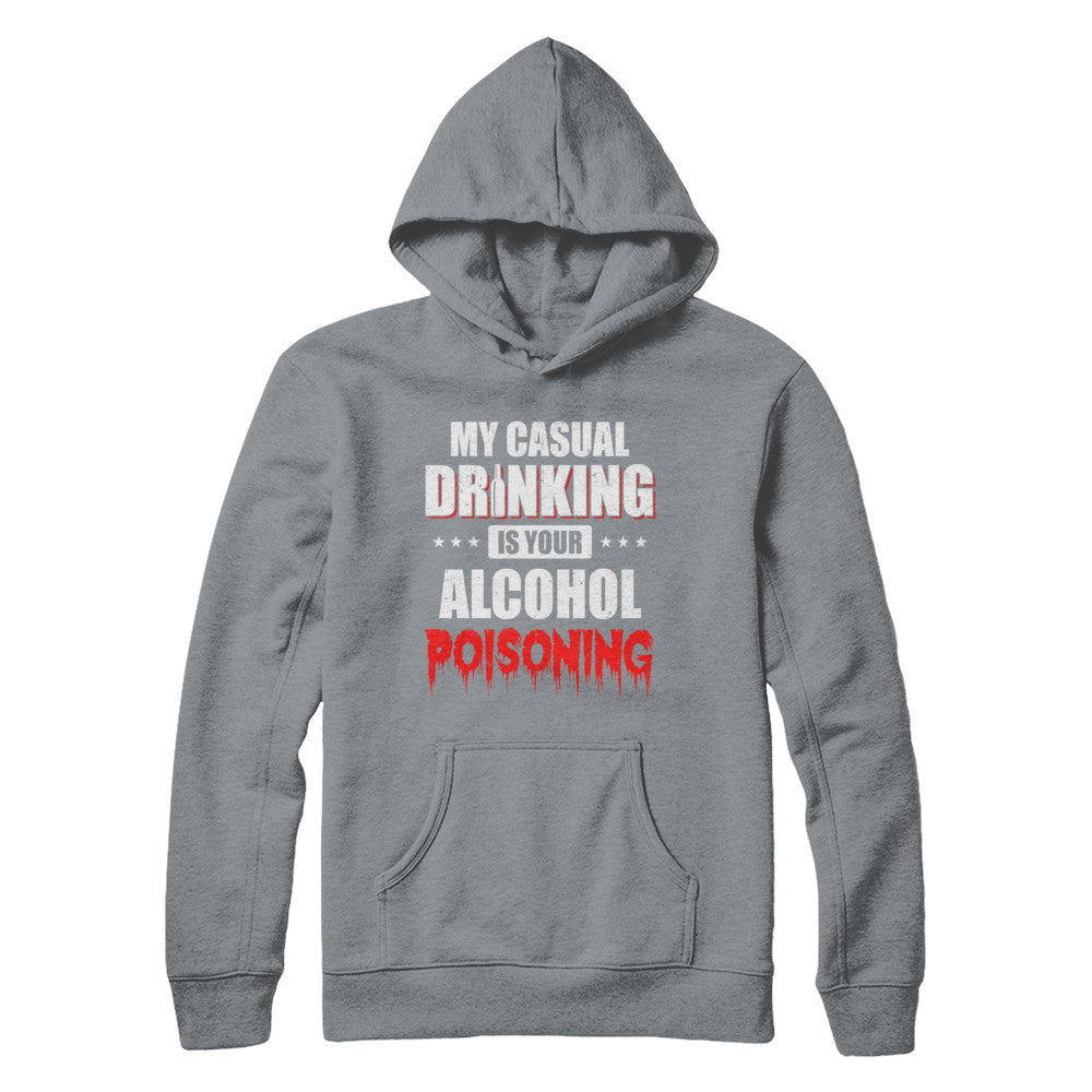 My Casual Drinking Is Your Alcohol Poisoning Funny Beer T-Shirt & Hoodie | Teecentury.com