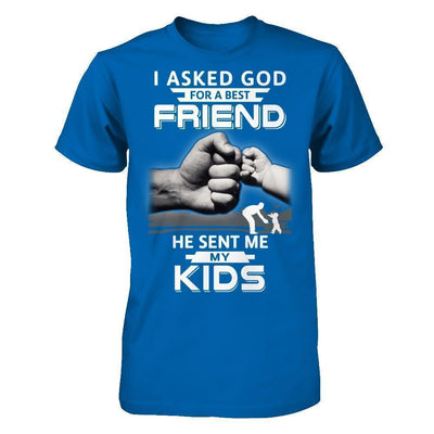 I Asked God For A Best Friend He Sent Me My Kids T-Shirt & Hoodie | Teecentury.com