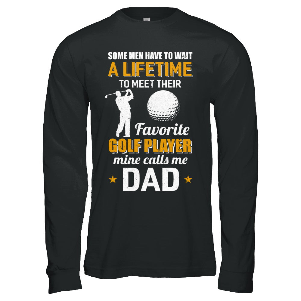 Funny My Favorite Golf Player Calls Me Dad T-Shirt & Hoodie | Teecentury.com
