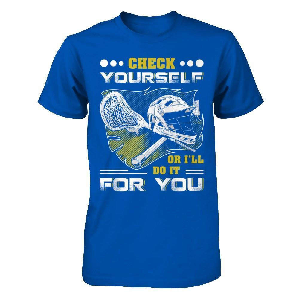 Lacrosse Check Yourself Or I'll Do It For You T-Shirt & Hoodie | Teecentury.com