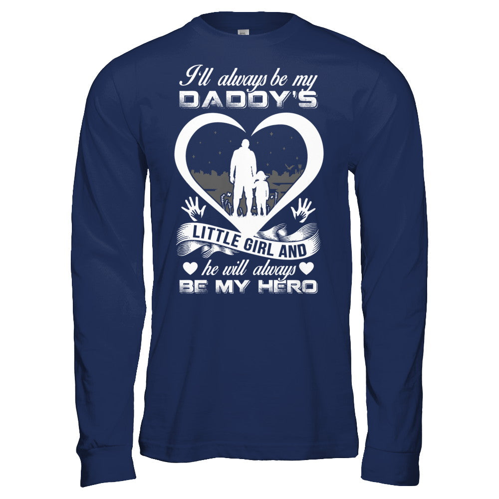 I'll Always Be My Daddy's Little Girl And He Will Always Be My Hero T-Shirt & Hoodie | Teecentury.com